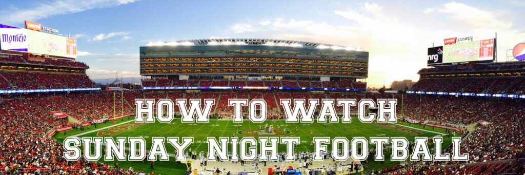 How to watch Sunday night football